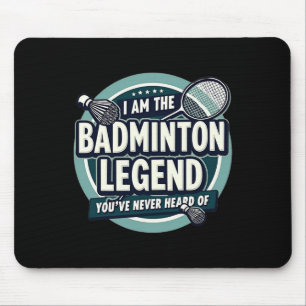 Player Funny I Am The Badminton Legend Youve Never Mouse Pad