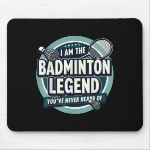 Player Funny I Am The Badminton Legend Youve Never Mouse Pad