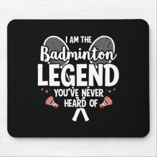 Player Funny I Am The Badminton Legend Youve Never Mouse Pad