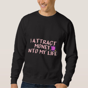 Player Gambling Manifestation I Attract Money Into Sweatshirt