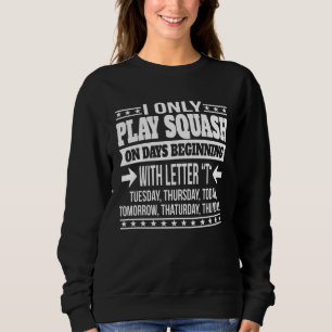 Player Squash Only On Days Beginning With Letter Sweatshirt