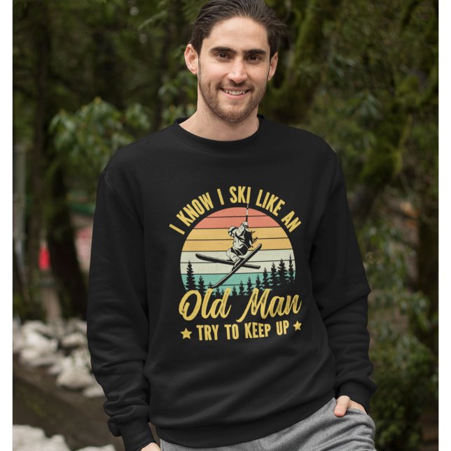 Playera I Know I Ski Like an Old Man Try to keep u Sweatshirt (Creator Uploaded)