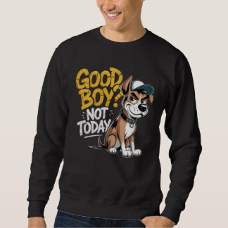 Playera Unisex Good Boy Not To Day Perrito Estilo Sweatshirt