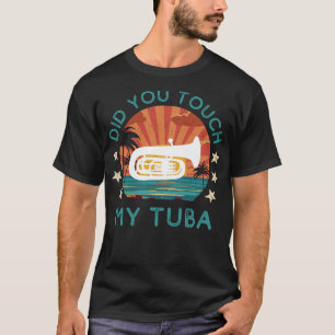 Playful Did You Touch My Tuba? Tee: Musical Wit! T-Shirt