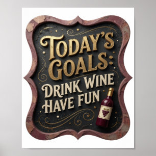 Playful Gold TODAY'S GOALS DRINK WINE HAVE FUN Poster