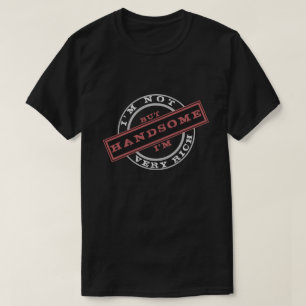 Playful T-Shirt I'm Not Very Rich But I'm Handsome