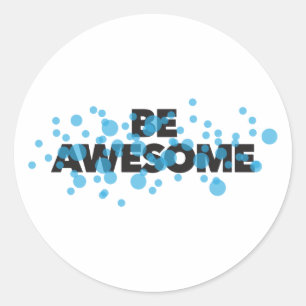 Playful, vibrant, bold, modern design Be Awesome Classic Round Sticker