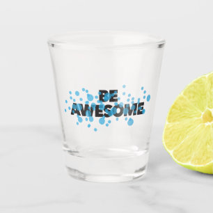 Playful, vibrant, bold, modern design Be Awesome Shot Glass