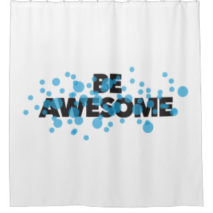 Playful, vibrant, bold, modern design Be Awesome Shower Curtain
