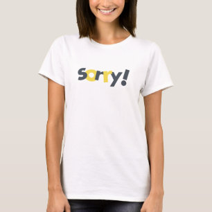 Playful, vibrant, bold, modern design of Sorry T-Shirt