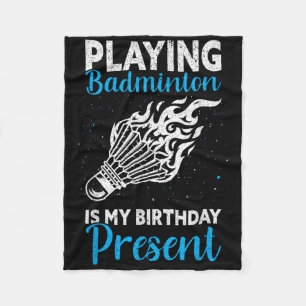 Playing Badminton Is My Birthday Present Funny Bad Fleece Blanket