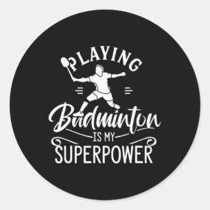 Playing Badminton Is My Superpower Player Shuttle Classic Round Sticker
