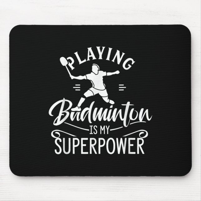 Playing Badminton Is My Superpower Player Shuttle  Mouse Pad (Front)