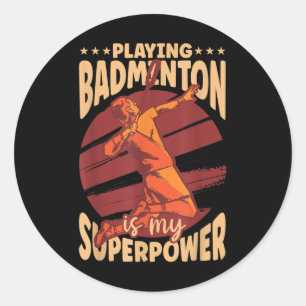 Playing Badminton Is My Superpower Sports Lover Pl Classic Round Sticker