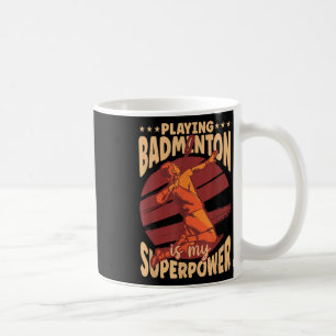 Playing Badminton Is My Superpower Sports Lover Pl Coffee Mug