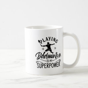 Playing Badminton Is My Superpower Team Player Shu Coffee Mug