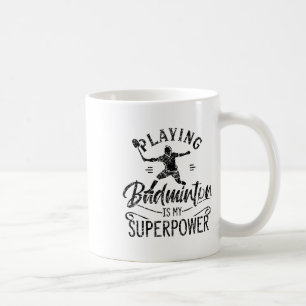 Playing Badminton Is My Superpower Team Player Shu Coffee Mug