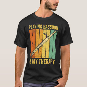 Playing Bassoon Is My Therapy Bassoonist 1 T-Shirt