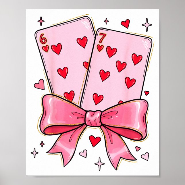 Playing Cards 6 7 Of Hearts 67 Six Seven Meme Bow  Poster (Front)