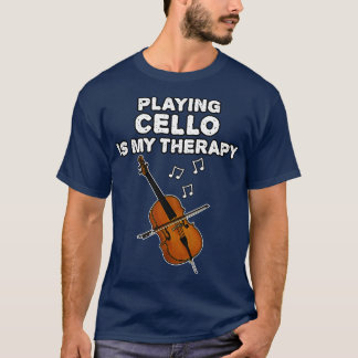 Playing Cello Is My Therapy Cellist Musician Funny T-Shirt