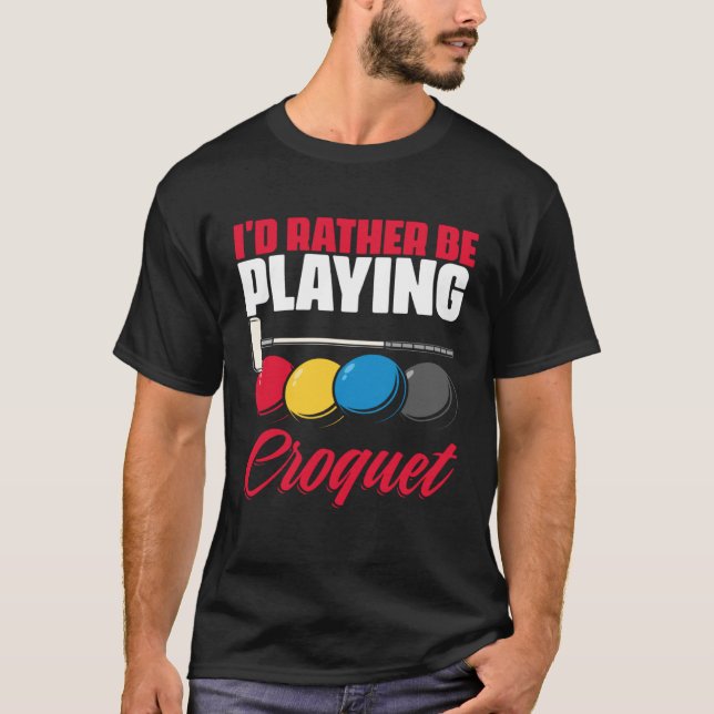 Playing Croquet  Croquet Player Croqueting Croquet T-Shirt (Front)