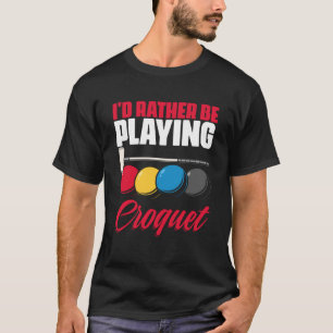 Playing Croquet  Croquet Player Croqueting Croquet T-Shirt