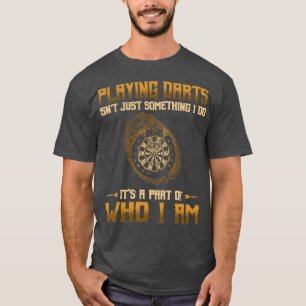 Playing Darts Isnt Just Something I Do Its A T-Shirt
