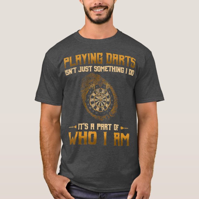 Playing Darts Isnt Just Something I Do Its A T-Shirt (Front)