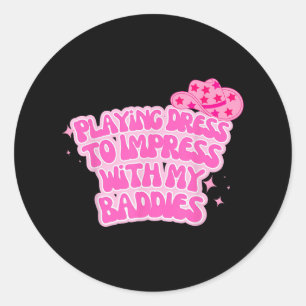 Playing Dress To Funny Impress With My Baddies Cow Classic Round Sticker