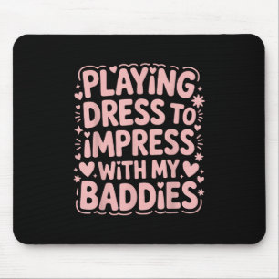 Playing Dress To Impress With My Baddies Meme Sayi Mouse Pad