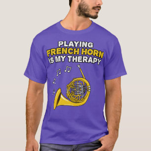 Playing French Horn Is My Therapy Brass Musician T-Shirt