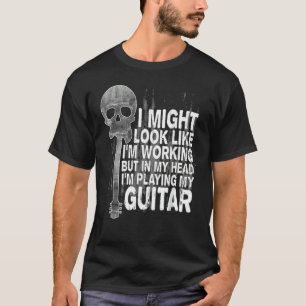 Playing Guitar Musician Guitar Bass Saying T-Shirt