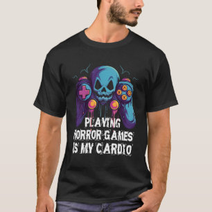 Playing Horror Games Is My Cardio Pc Console Gamer T-Shirt