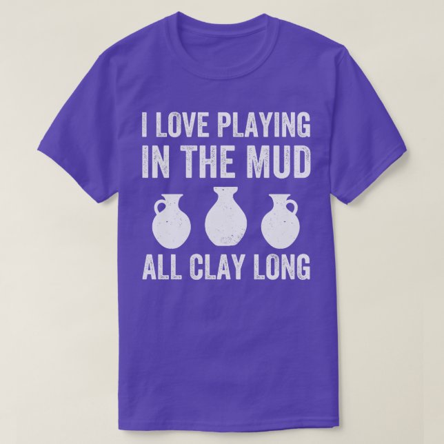 Playing in the Mud All Clay Long Funny Pottery T-Shirt (Design Front)
