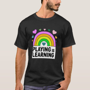 Playing is Learning Early Childhood Education ECE T-Shirt