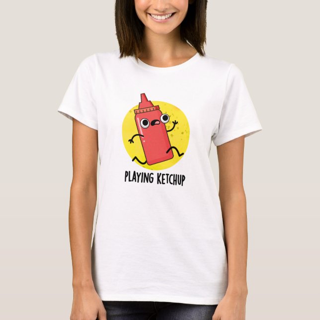 Playing Ketchup Funny Sauce Pun  T-Shirt (Front)