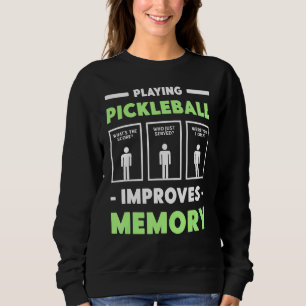 Playing Pickleball Improves Memory Dink Player Sweatshirt