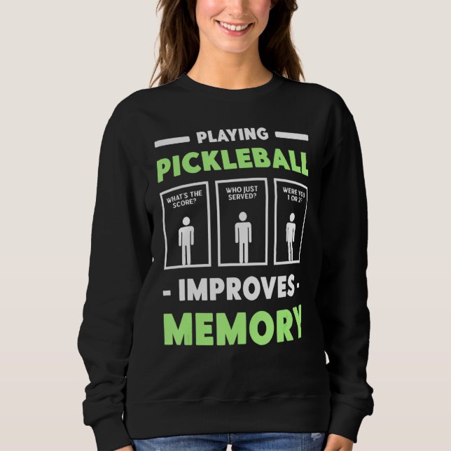 Playing Pickleball Improves Memory Dink Player Sweatshirt (Front)