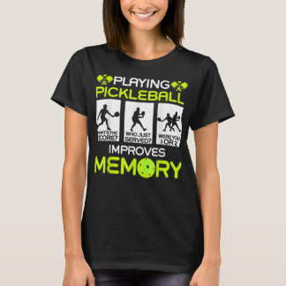 Playing Pickleball Improves Memory Dink Player  T-Shirt