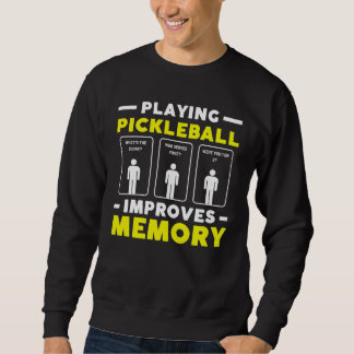 Playing Pickleball Improves Memory Funny Sports Sweatshirt