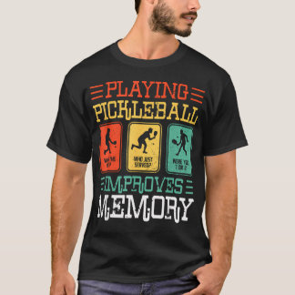 Playing Pickleball Improves Memory Funny T-Shirt