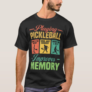 Playing Pickleball Improves Memory Pickle Ball T-Shirt