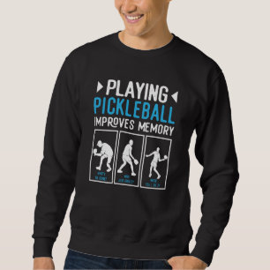 Playing Pickleball Improves Memory Pickleball Play Sweatshirt