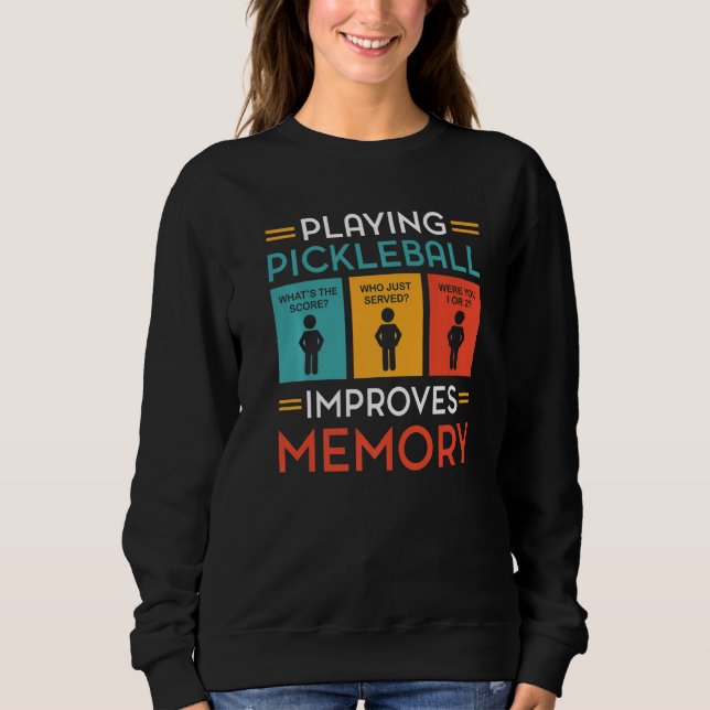 Playing Pickleball Improves Memory Pickleball Play Sweatshirt (Front)