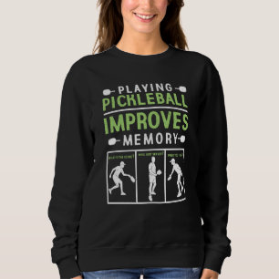 Playing Pickleball Improves Memory Pickleball Play Sweatshirt