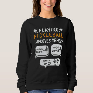 Playing Pickleball Improves Memory Pickleball Play Sweatshirt