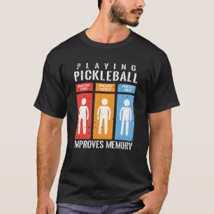 Playing Pickleball Improves Memory Pickleball Play T-Shirt