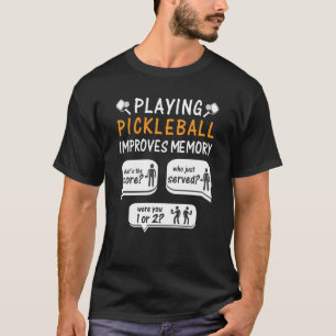 Playing Pickleball Improves Memory Pickleball Play T-Shirt