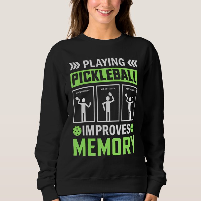 Playing Pickleball Improves Memory Pickleball Sweatshirt (Front)