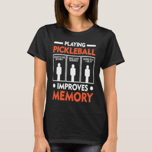 Playing Pickleball Improves Memory T-Shirt